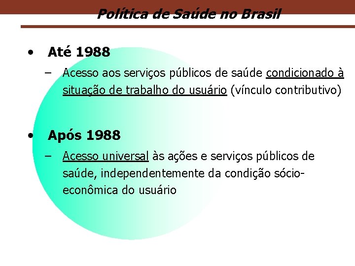 Política de Saúde no Brasil • Até 1988 – Acesso aos serviços públicos de