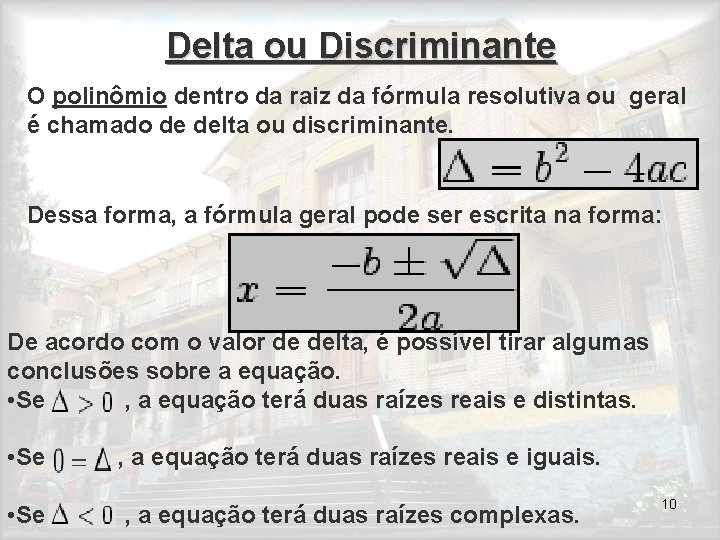 Delta ou Discriminante O polinômio dentro da raiz da fórmula resolutiva ou geral é