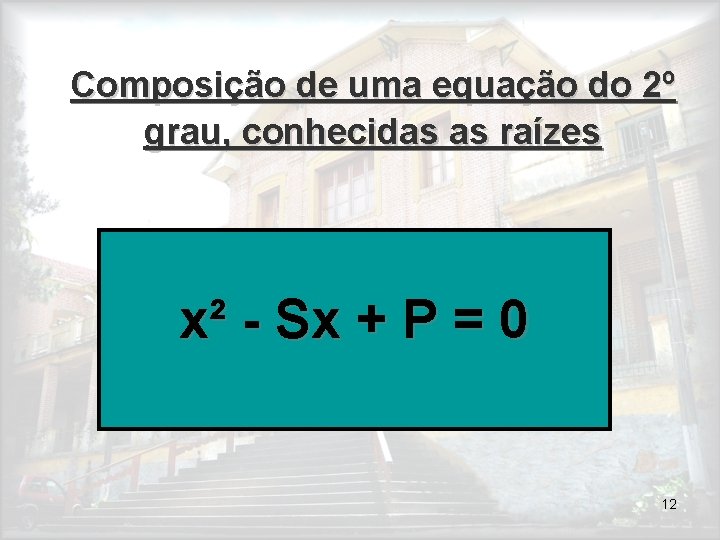 Composição de uma equação do 2º grau, conhecidas as raízes x² - Sx +