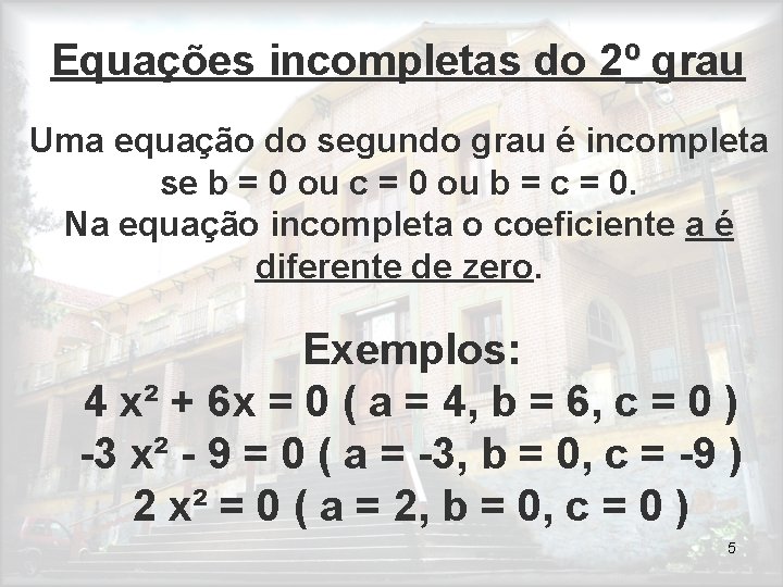 Equações incompletas do 2º grau Uma equação do segundo grau é incompleta se b