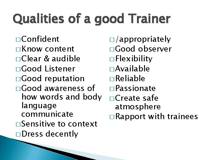 Qualities of a good Trainer � Confident � Know content � Clear & audible