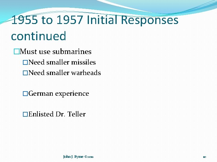 1955 to 1957 Initial Responses continued �Must use submarines �Need smaller missiles �Need smaller