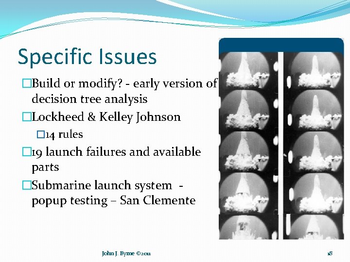 Specific Issues �Build or modify? - early version of decision tree analysis �Lockheed &