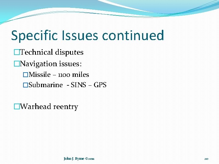 Specific Issues continued �Technical disputes �Navigation issues: �Missile – 1100 miles �Submarine - SINS