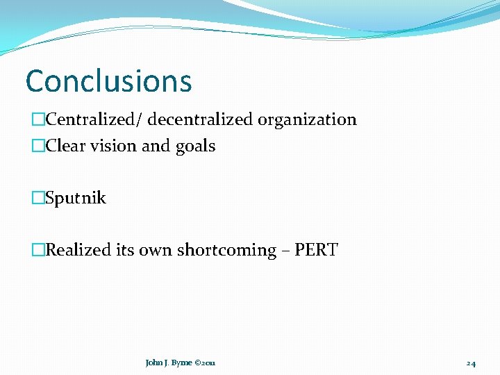 Conclusions �Centralized/ decentralized organization �Clear vision and goals �Sputnik �Realized its own shortcoming –