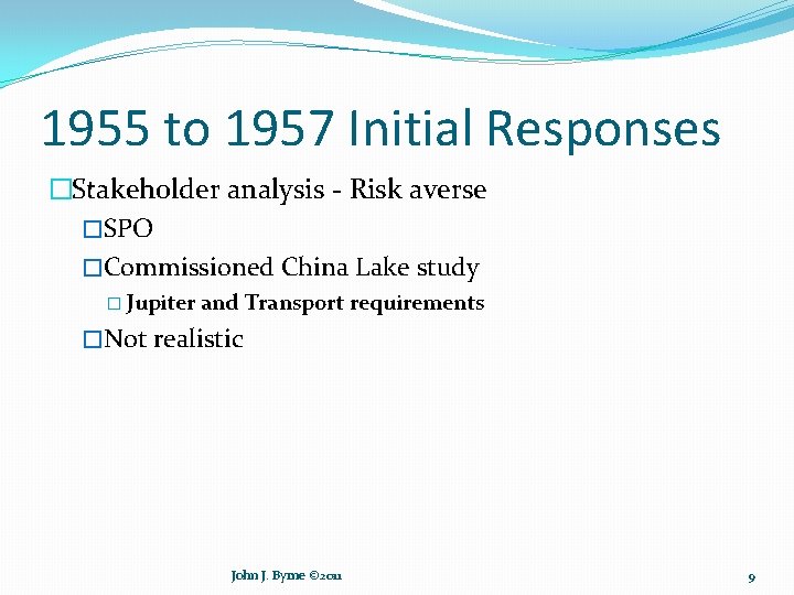 1955 to 1957 Initial Responses �Stakeholder analysis - Risk averse �SPO �Commissioned China Lake