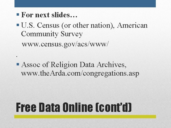 § For next slides… § U. S. Census (or other nation), American Community Survey