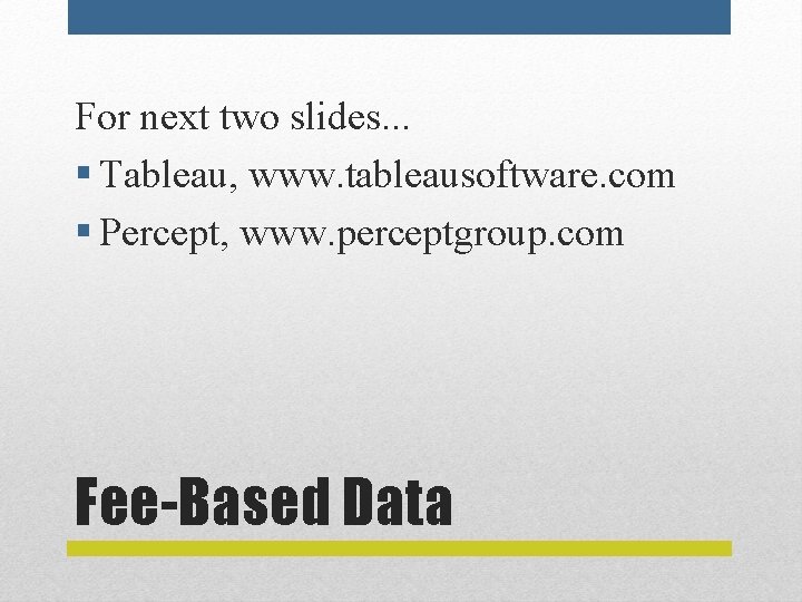 For next two slides. . . § Tableau, www. tableausoftware. com § Percept, www.