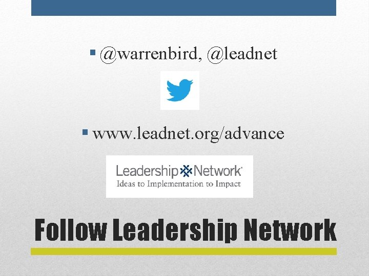 § @warrenbird, @leadnet § www. leadnet. org/advance Follow Leadership Network 