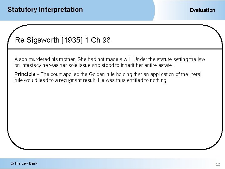 Statutory Interpretation Evaluation Re Sigsworth [1935] 1 Ch 98 A son murdered his mother.