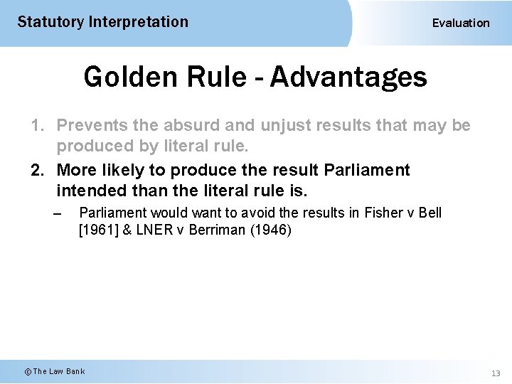 Statutory Interpretation Evaluation Golden Rule - Advantages 1. Prevents the absurd and unjust results