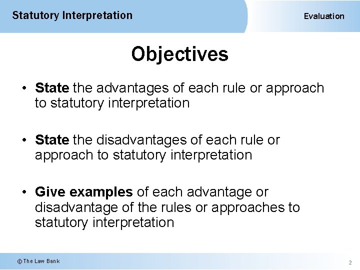 Statutory Interpretation Evaluation Objectives • State the advantages of each rule or approach to