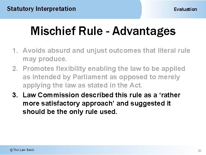 Statutory Interpretation Evaluation Mischief Rule - Advantages 1. Avoids absurd and unjust outcomes that