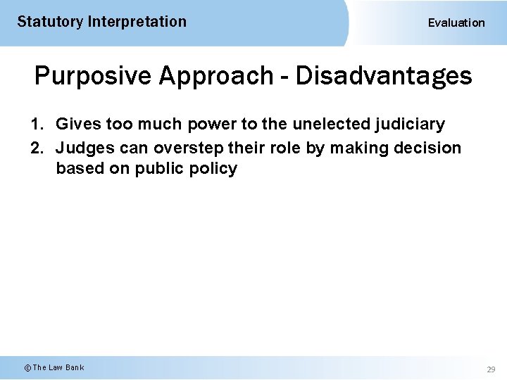 Statutory Interpretation Evaluation Purposive Approach - Disadvantages 1. Gives too much power to the