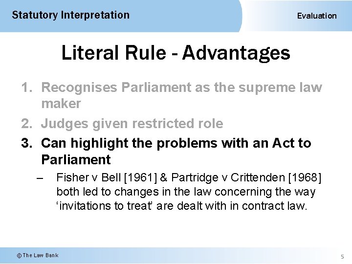 Statutory Interpretation Evaluation Literal Rule - Advantages 1. Recognises Parliament as the supreme law