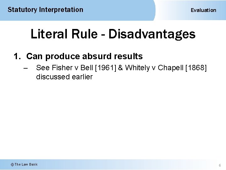 Statutory Interpretation Evaluation Literal Rule - Disadvantages 1. Can produce absurd results – See