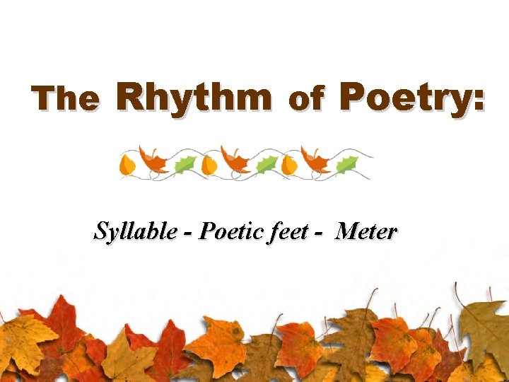 The Rhythm of Poetry: Syllable - Poetic feet - Meter 