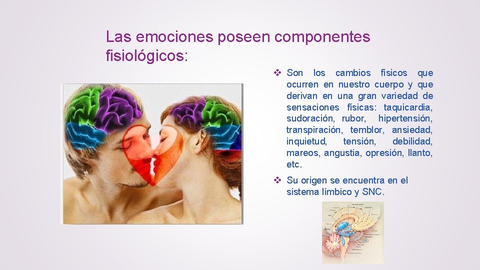 Las emociones poseen componentes fisiológicos: v Son los cambios físicos que ocurren en nuestro