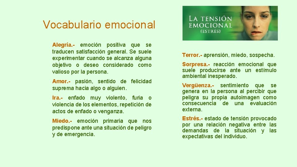 Vocabulario emocional Alegría. - emoción positiva que se traducen satisfacción general. Se suele experimentar