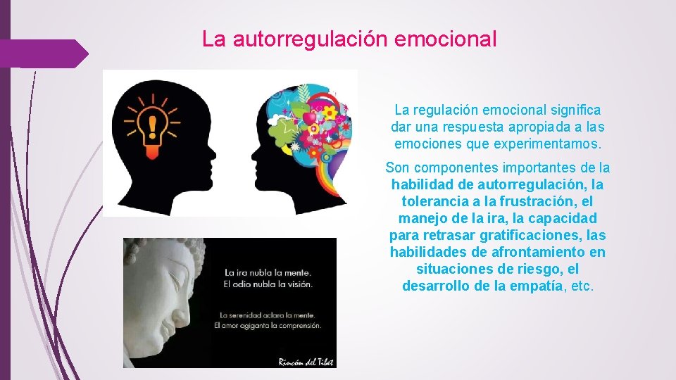 La autorregulación emocional La regulación emocional significa dar una respuesta apropiada a las emociones