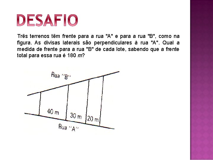 Três terrenos têm frente para a rua "A" e para a rua "B", como