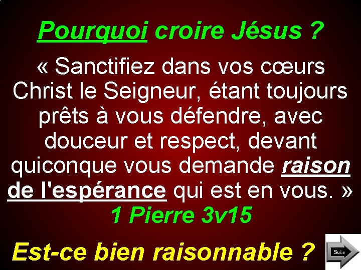 Pourquoi croire Jésus ? « Sanctifiez dans vos cœurs Christ le Seigneur, étant toujours