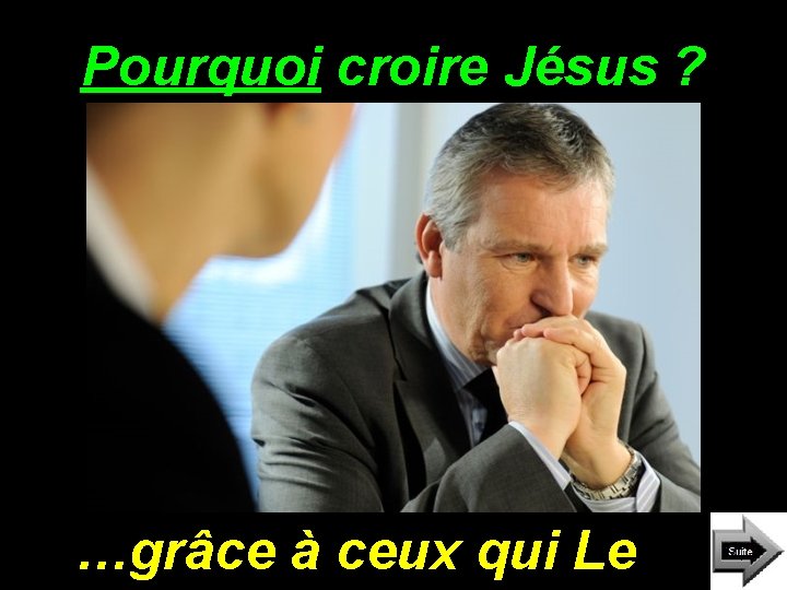 Pourquoi croire Jésus ? …grâce à ceux qui Le 