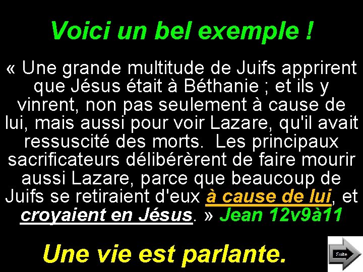 Voici un bel exemple ! « Une grande multitude de Juifs apprirent que Jésus