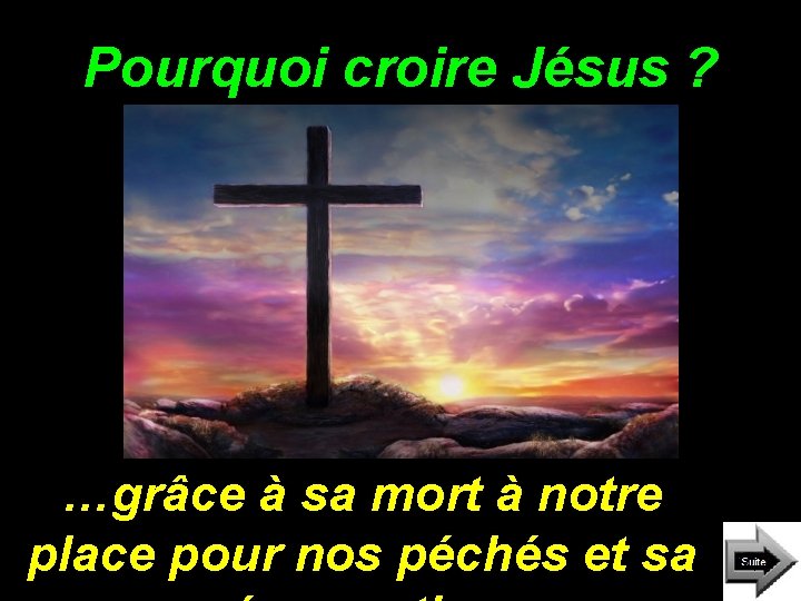 Pourquoi croire Jésus ? …grâce à sa mort à notre place pour nos péchés