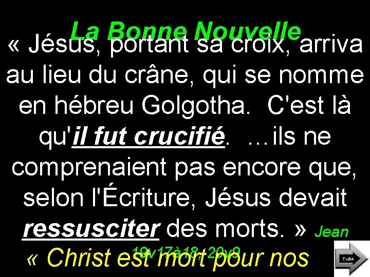 La Bonne Nouvelle « Jésus, portant sa croix, arriva au lieu du crâne, qui