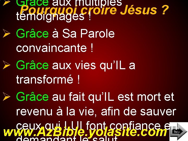 Ø Grâce aux multiples Pourquoi croire Jésus ? témoignages ! Ø Grâce à Sa