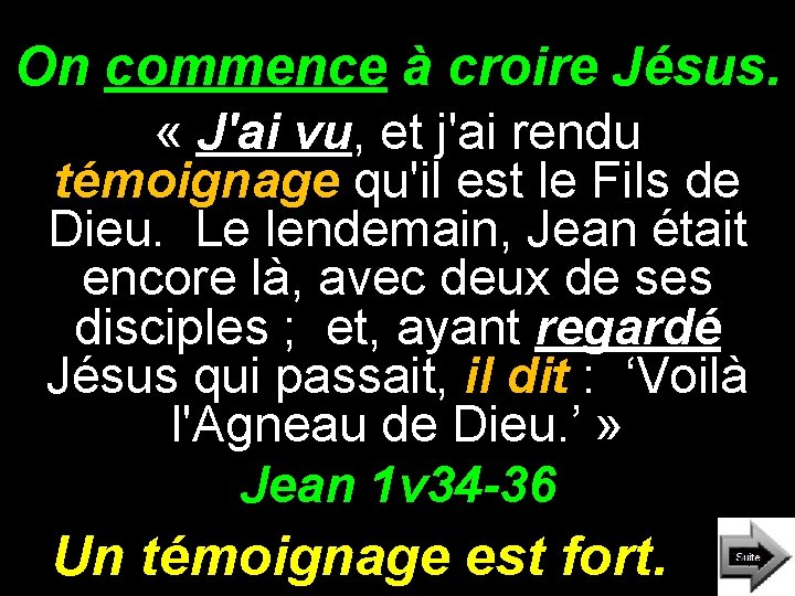 On commence à croire Jésus. « J'ai vu, et j'ai rendu témoignage qu'il est