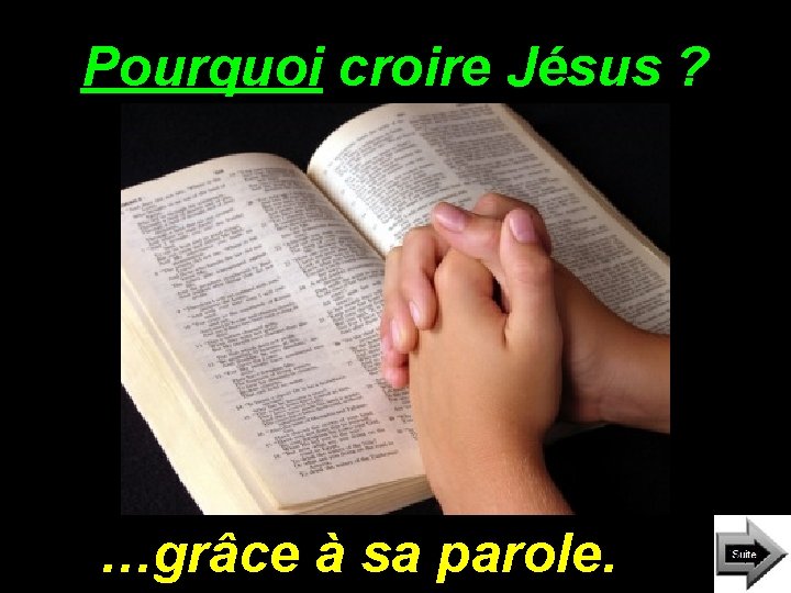Pourquoi croire Jésus ? …grâce à sa parole. 
