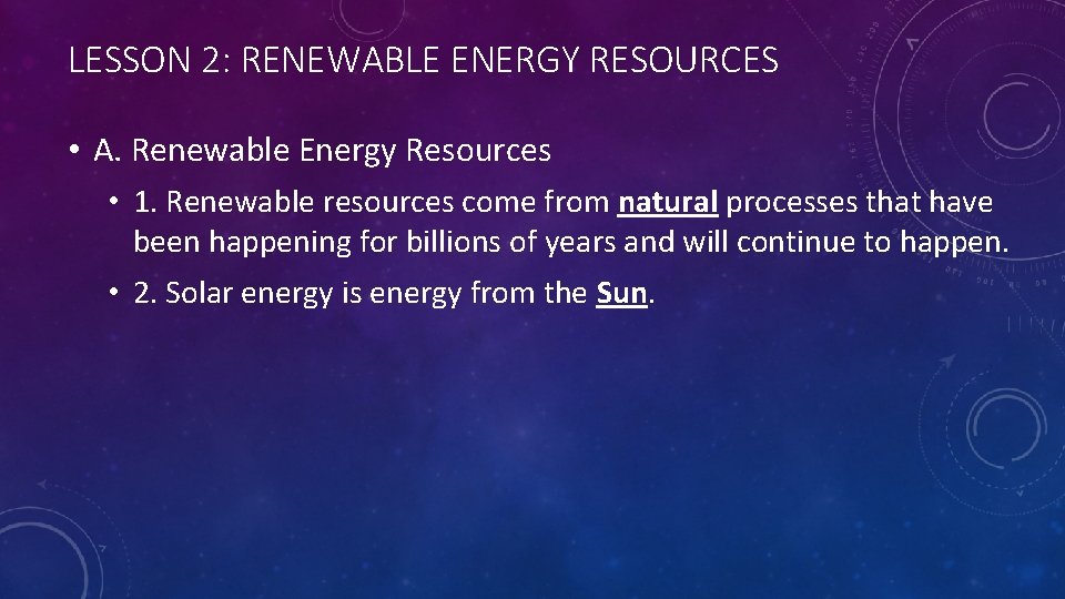 LESSON 2: RENEWABLE ENERGY RESOURCES • A. Renewable Energy Resources • 1. Renewable resources