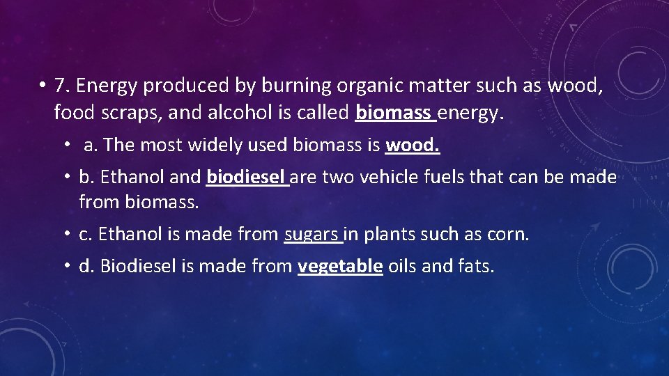  • 7. Energy produced by burning organic matter such as wood, food scraps,