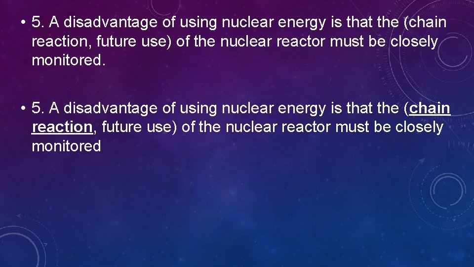  • 5. A disadvantage of using nuclear energy is that the (chain reaction,