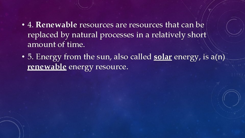  • 4. Renewable resources are resources that can be replaced by natural processes