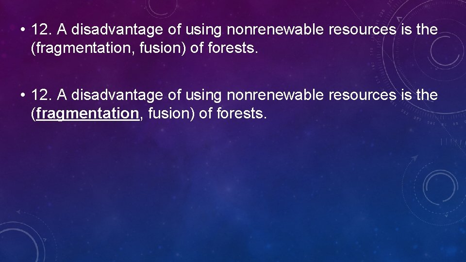  • 12. A disadvantage of using nonrenewable resources is the (fragmentation, fusion) of