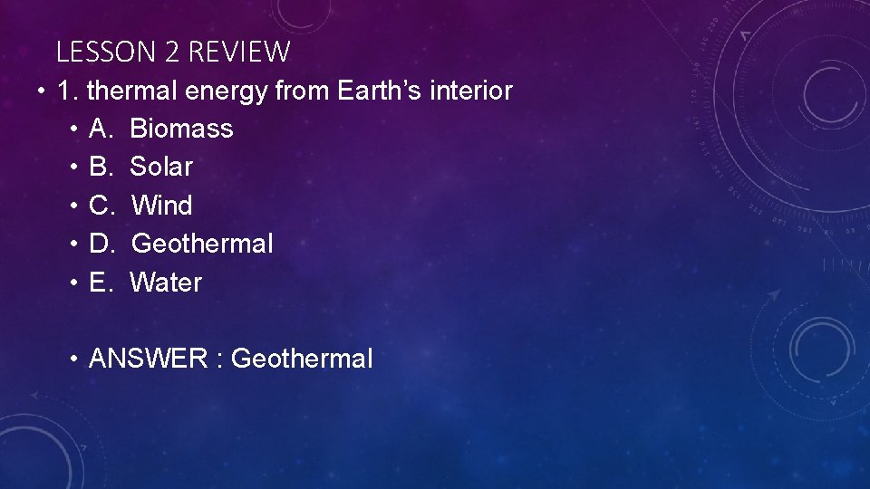 LESSON 2 REVIEW • 1. thermal energy from Earth’s interior • A. Biomass •