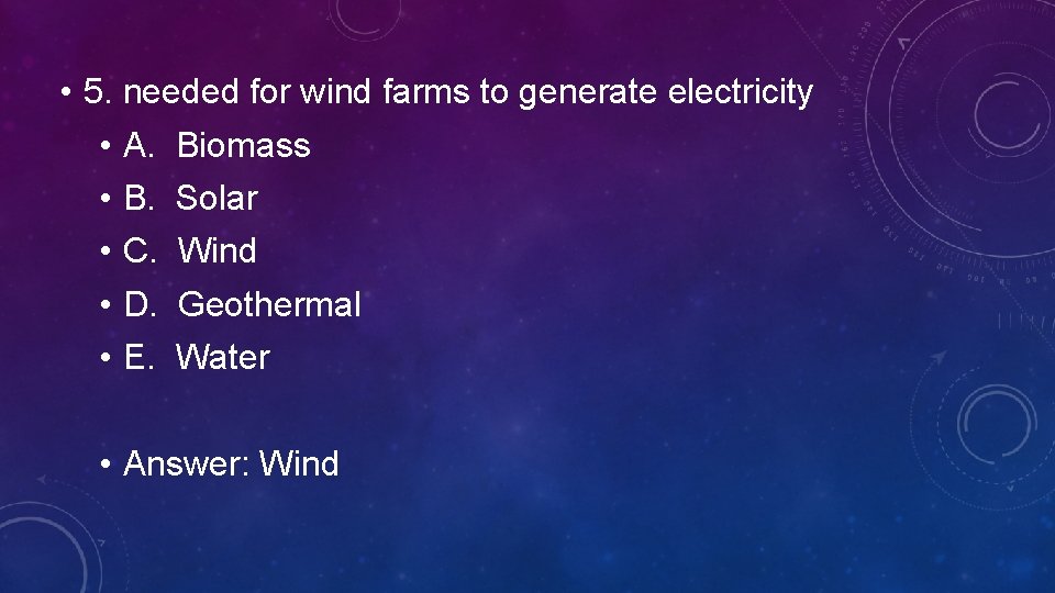  • 5. needed for wind farms to generate electricity • A. Biomass •