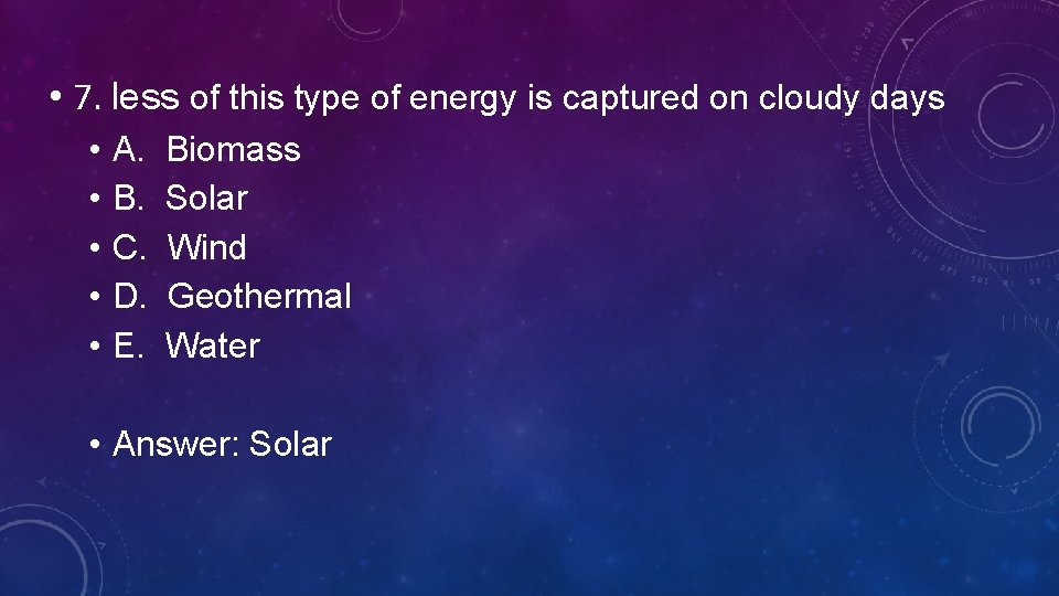  • 7. less of this type of energy is captured on cloudy days