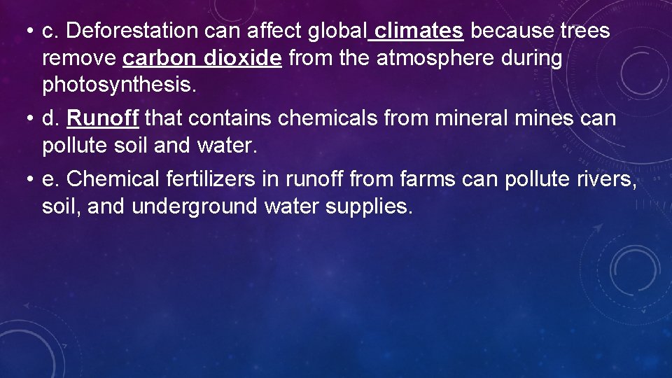  • c. Deforestation can affect global climates because trees remove carbon dioxide from