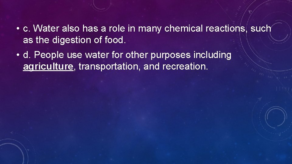  • c. Water also has a role in many chemical reactions, such as