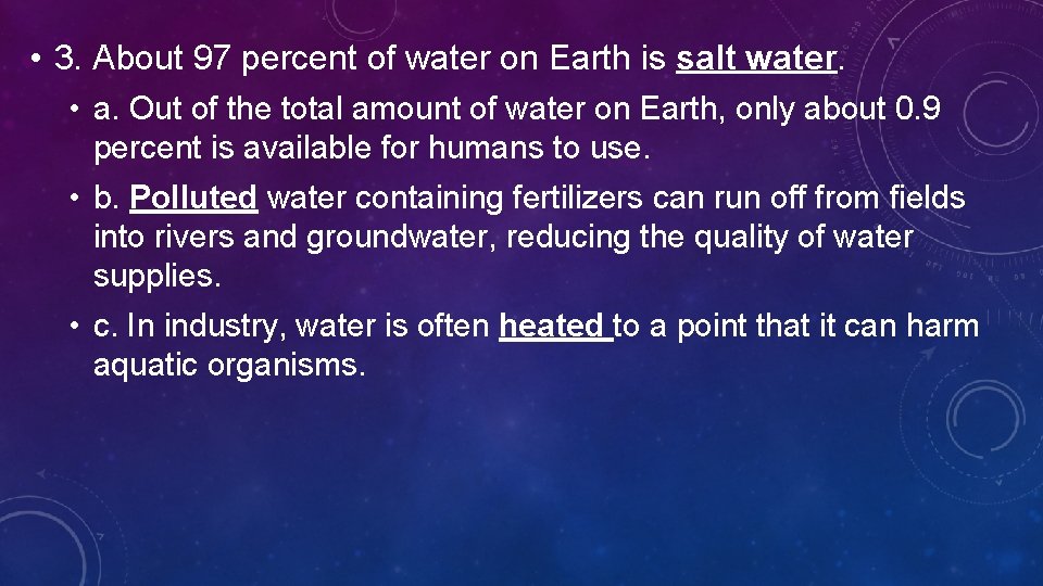  • 3. About 97 percent of water on Earth is salt water. •