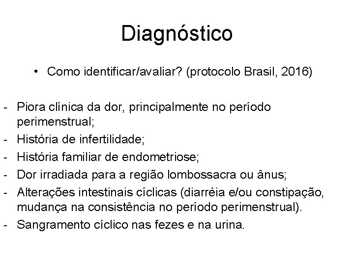 Diagnóstico • Como identificar/avaliar? (protocolo Brasil, 2016) - Piora clínica da dor, principalmente no