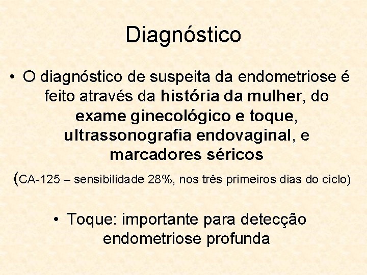 Diagnóstico • O diagnóstico de suspeita da endometriose é feito através da história da