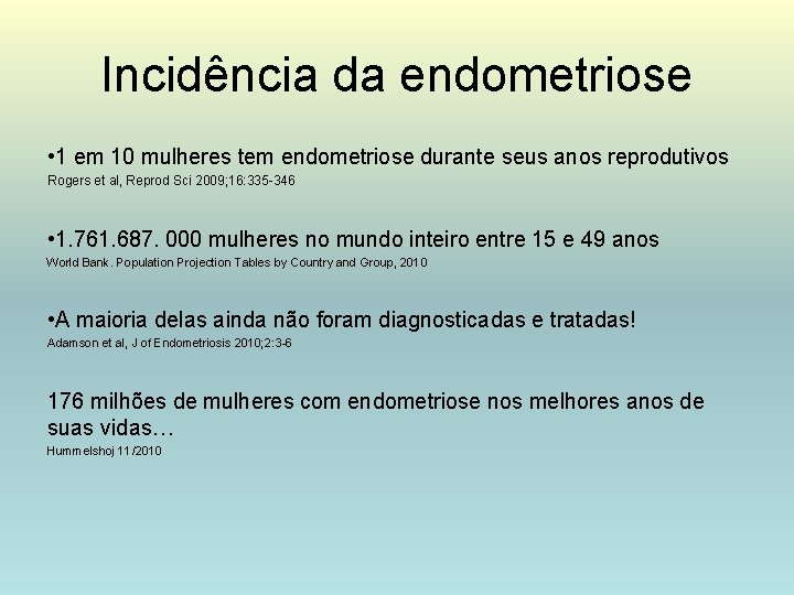 Incidência da endometriose • 1 em 10 mulheres tem endometriose durante seus anos reprodutivos