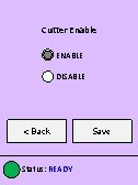 Cutter Enable ENABLE DISABLE < Back Status: READY Save 