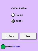 Cutter Enable ENABLE DISABLE < Back Status: READY Save 