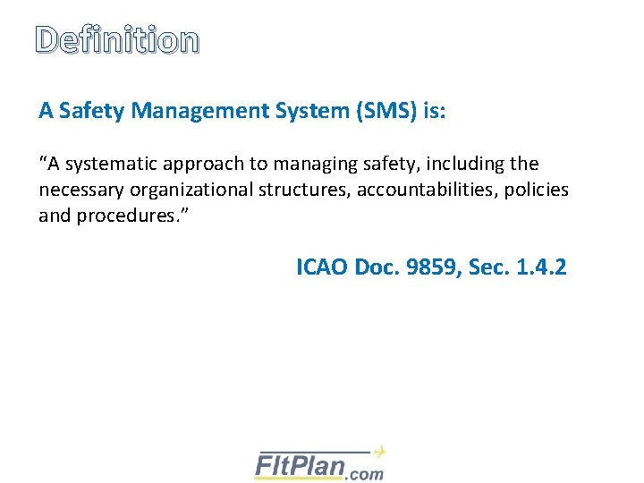 Definition A Safety Management System (SMS) is: “A systematic approach to managing safety, including